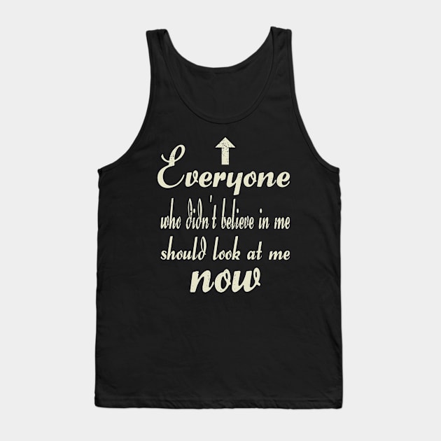 Anyone who didn't believe in me Tank Top by FromBerlinGift